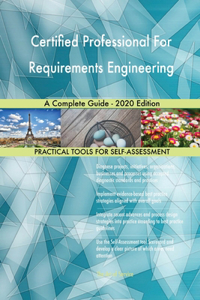 Certified Professional For Requirements Engineering A Complete Guide - 2020 Edition