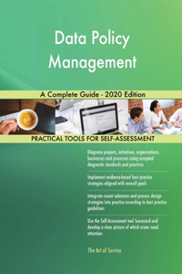 Data Policy Management A Complete Guide - 2020 Edition