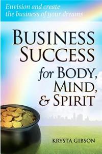 Business Success for Body, Mind, & Spirit