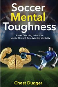 Soccer Mental Toughness: Soccer Coaching to Improve Mental Strength for a Winning Mentality