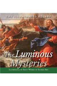The Luminous Mysteries: Illuminated by Sixty Works of Sacred Art