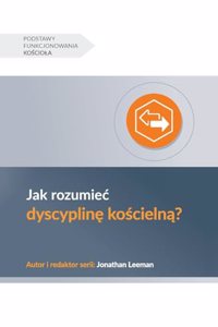 Jak rozumiec dyscyplin&#281; ko&#347;cieln&#261;? (Understanding Church Discipline) (Polish)