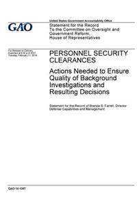 Personnel security clearances, actions needed to ensure quality of background investigations and resulting decisions
