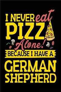 I Never Eat Pizza Alone! Because I Have A German Shepherd!