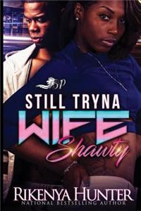 Still Tryna Wife Shawty