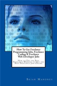 How To Get Freelance Programming Jobs, Freelance Coding & Freelance Web Developer Jobs