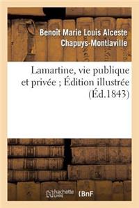 Lamartine, Vie Publique Et Privée. Edition Illustré