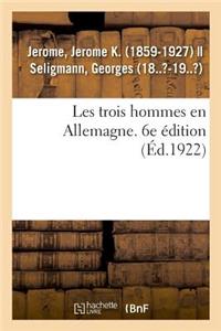 Les Trois Hommes En Allemagne. 6e Édition