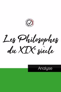 Les Philosophes du XIXe siecle (etude et analyse complete de leurs pensees)
