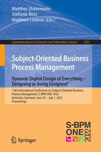 Subject-Oriented Business Process Management. Dynamic Digital Design of Everything - Designing or Being Designed?