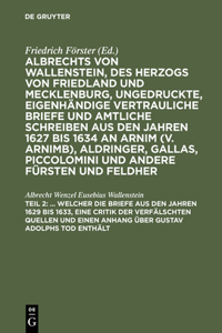 ... Welcher Die Briefe Aus Den Jahren 1629 Bis 1633, Eine Critik Der Verfälschten Quellen Und Einen Anhang Über Gustav Adolphs Tod Enthält