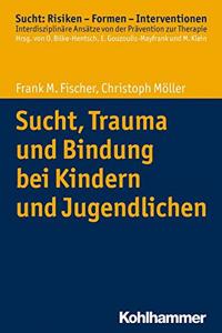 Sucht, Trauma Und Bindung Bei Kindern Und Jugendlichen