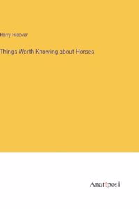 Things Worth Knowing about Horses