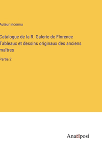 Catalogue de la R. Galerie de Florence Tableaux et dessins originaux des anciens maîtres