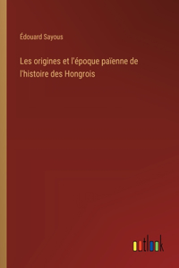 Les origines et l'époque païenne de l'histoire des Hongrois