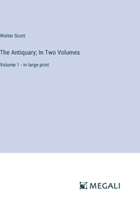 Antiquary; In Two Volumes