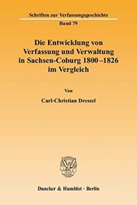 Die Entwicklung Von Verfassung Und Verwaltung in Sachsen-Coburg 1800 - 1826 Im Vergleich