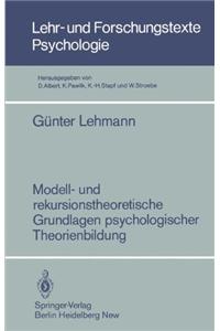 Modell- Und Rekursionstheoretische Grundlagen Psychologischer Theorienbildung