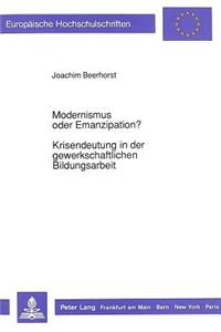Modernismus Oder Emanzipation?-Krisendeutung in Der Gewerkschaftlichen Bildungsarbeit