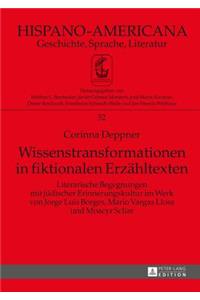 Wissenstransformationen in fiktionalen Erzaehltexten: Literarische Begegnungen mit juedischer Erinnerungskultur im Werk von Jorge Luis Borges, Mario Vargas Llosa und Moacyr Scliar