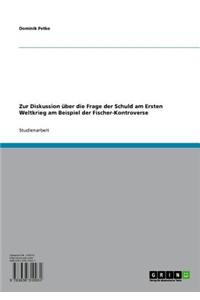 Zur Diskussion Uber Die Frage Der Schuld Am Ersten Weltkrieg Am Beispiel Der Fischer-Kontroverse