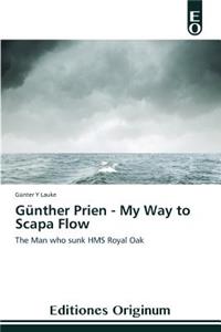 Günther Prien - My Way to Scapa Flow
