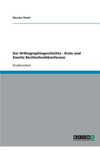 Zur Orthographiegeschichte - Erste und Zweite Rechtschreibkonferenz