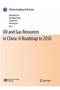 Oil and Gas Resources in China: A Roadmap to 2050