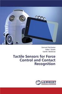Tactile Sensors for Force Control and Contact Recognition