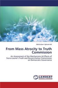 From Mass Atrocity to Truth Commission