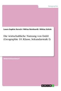 wirtschaftliche Nutzung von Erdöl (Geographie 10. Klasse, Sekundarstufe I)