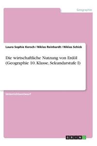 wirtschaftliche Nutzung von Erdöl (Geographie 10. Klasse, Sekundarstufe I)