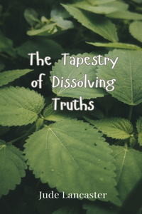 The Tapestry of Dissolving Truths