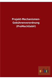 Projekt-Mechanismen- Gebührenverordnung (ProMechGebV)