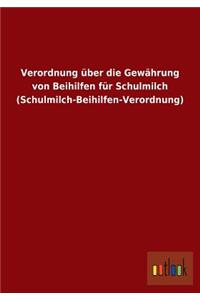 Verordnung über die Gewährung von Beihilfen für Schulmilch (Schulmilch-Beihilfen-Verordnung)