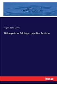 Philosophische Zeitfragen populäre Aufsätze