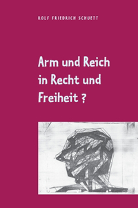 Arm und Reich in Recht und Freiheit?