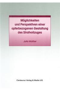 Möglichkeiten und Perspektiven einer opferbezogenen Gestaltung des Strafvollzuges