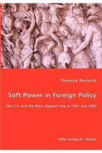 Soft Power in Foreign Policy - The U.S. and the Wars Against Iraq in 1991 and 2003