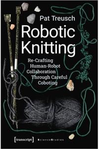 Robotic Knitting – Re–Crafting Human–Robot Collaboration Through Careful Coboting