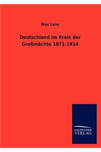 Deutschland im Kreis der Großmächte 1871-1914