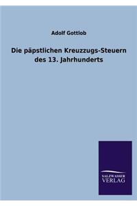 Die Papstlichen Kreuzzugs-Steuern Des 13. Jahrhunderts