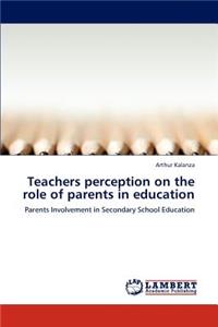 Teachers perception on the role of parents in education