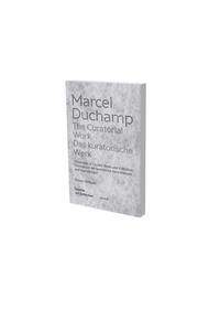 Marcel Duchamp: The Curatorial Work