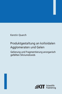 Produktgestaltung an kolloidalen Agglomeraten und Gelen