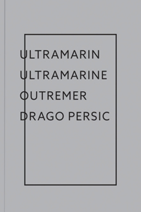 Drago Persic: Ultramarin Ultramarine Outremer