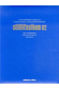 Stilllifealbum 02: Contemporary German &amp; International Stilllife Photography, The Workbook for Art Buyers &amp; Creatives