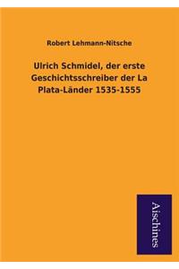 Ulrich Schmidel, Der Erste Geschichtsschreiber Der La Plata-Lander 1535-1555