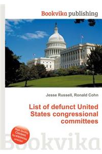 List of Defunct United States Congressional Committees