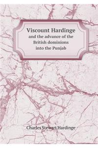 Viscount Hardinge and the Advance of the British Dominions Into the Punjab